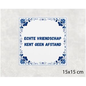 Spreuk tegel 15x15cm Echte vriendschap kent geen afstand