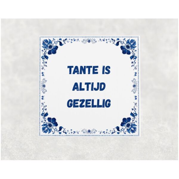 Spreuk tegel 15x15cm Tante is altijd gezellig