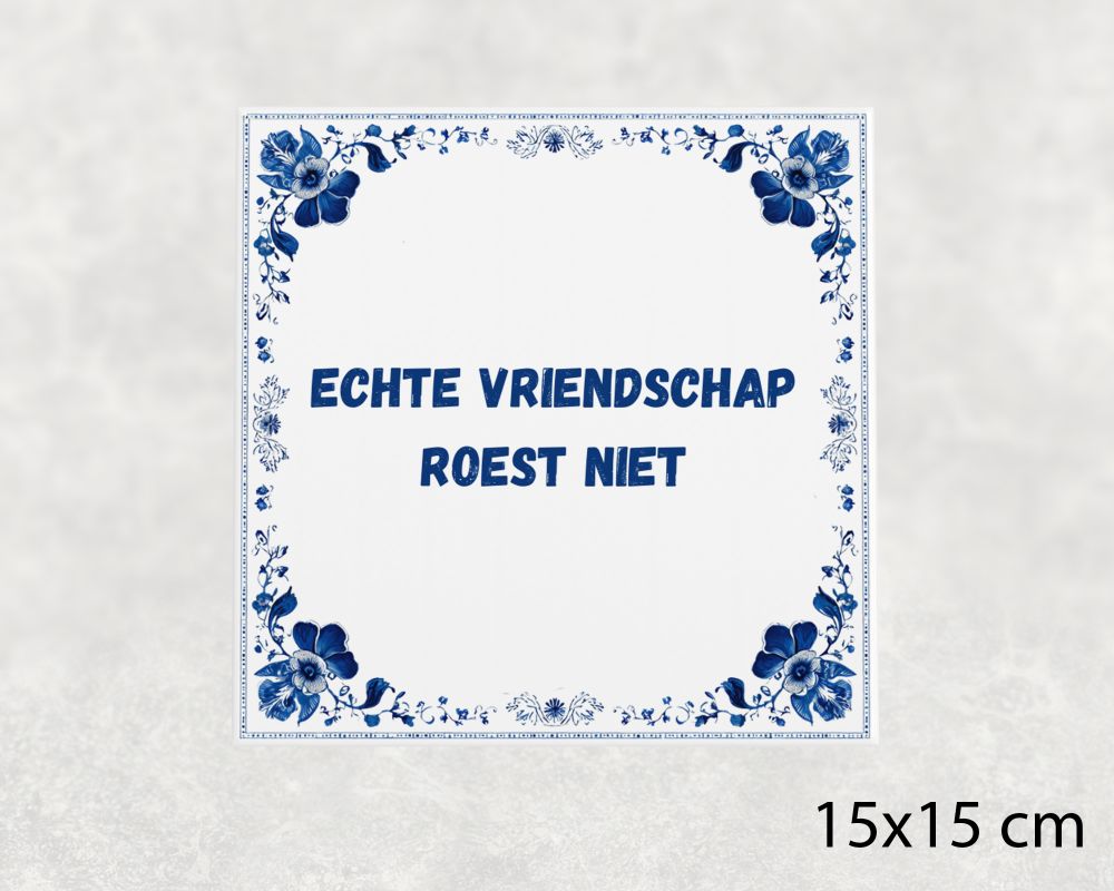 Spreuk Tegel 15X15 Cm Echte Vriendschap Roest Niet Spreuk tegel 15x15cm Echte vriendschap roest niet