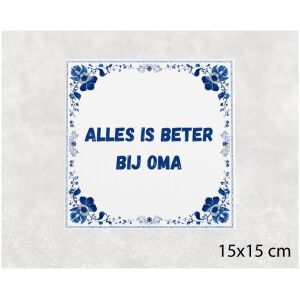 Spreuk tegel 15x15cm Alles is beter bij oma