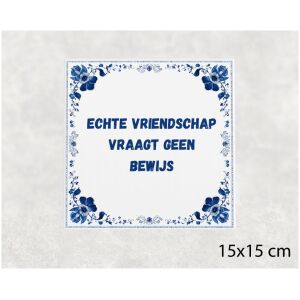 Spreuk tegel 15x15cm Echte vriendschap vraagt geen bewijs