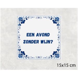 Spreuk tegel 15x15cm Een avond zonder wijn