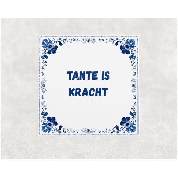 Spreuk tegel 15x15cm Tante is kracht