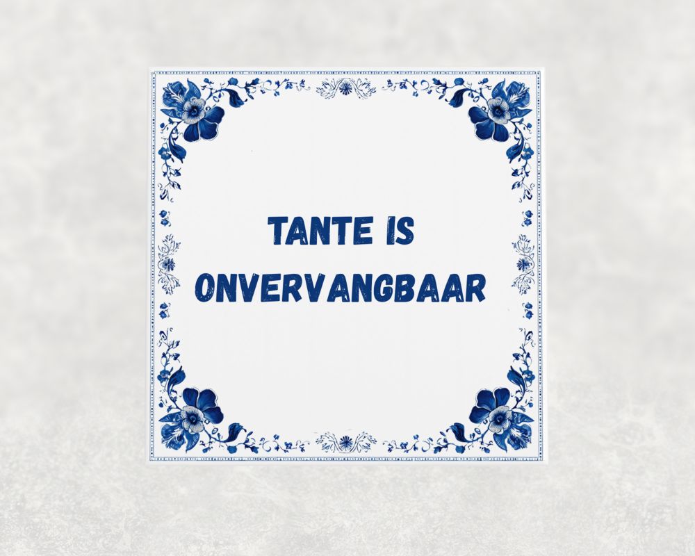 Spreuk Tegel 15X15 Cm Tante Is Onvervangbaar Spreuk tegel 15x15cm Tante is onvervangbaar