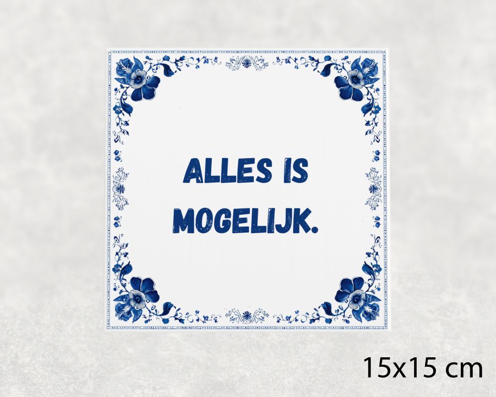 Spreuk Tegel 15X15 Cm Alles Is Mogelijk Spreuk tegel 15x15cm Alles is mogelijk