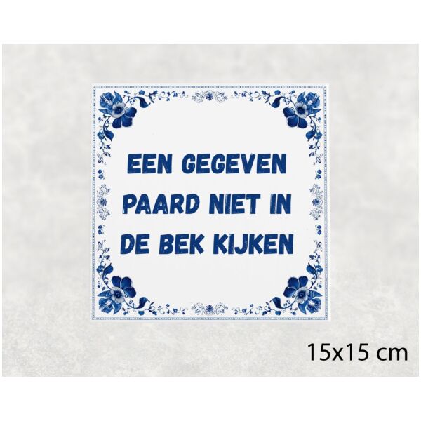 Spreuk tegel 15x15cm Een gegeven paard niet in de bek kijken