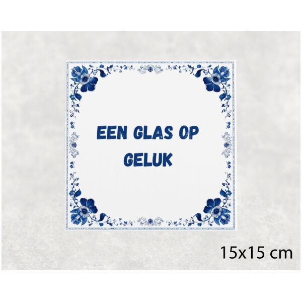 Spreuk tegel 15x15cm Een glas op geluk