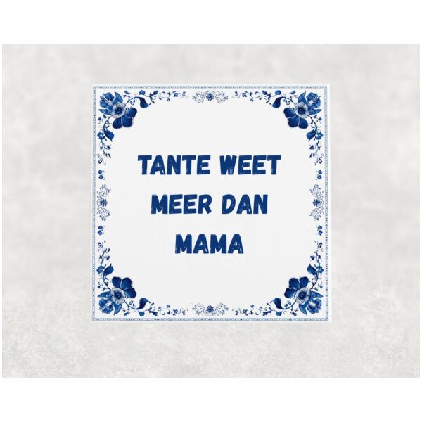 Spreuk tegel 15x15cm Tante weet meer dan mama