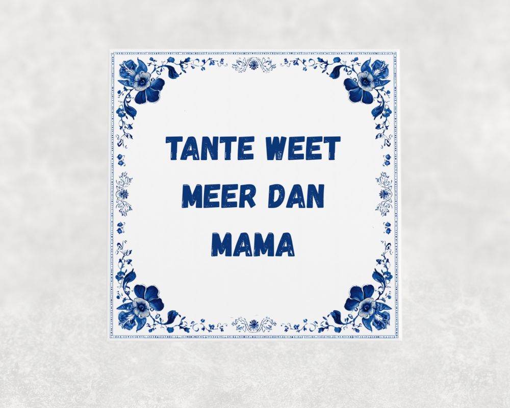 Spreuk Tegel 15X15 Cm Tante Weet Meer Dan Mama Spreuk tegel 15x15cm Tante weet meer dan mama