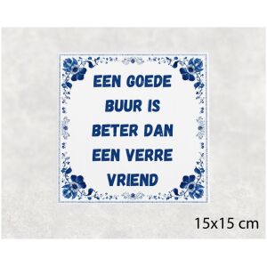 Spreuk tegel 15x15cm Een goede buur is beter dan een verre vriend