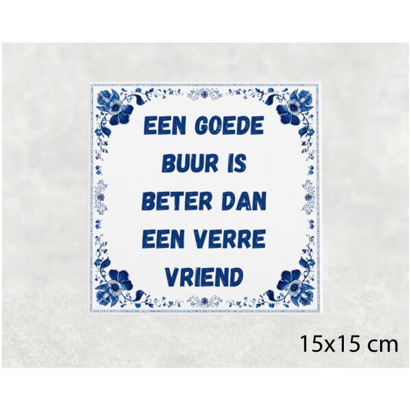 Spreuk Tegel 15X15 Cm Een Goede Buur Is Beter Dan Een Verre Vriend Spreuk tegel 15x15cm Een goede buur is beter dan een verre vriend