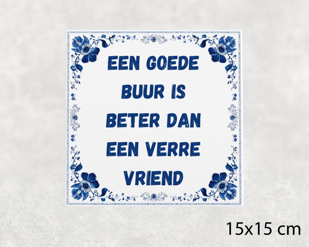 Spreuk Tegel 15X15 Cm Een Goede Buur Is Beter Dan Een Verre Vriend Spreuk tegel 15x15cm Een goede buur is beter dan een verre vriend