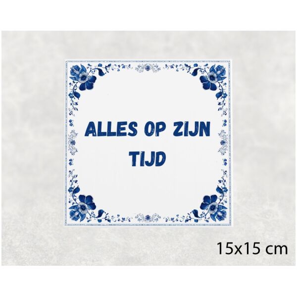 Spreuk Tegel 15X15 Cm Alles Op Zijn Tijd () Spreuk tegel 15x15cm Alles op zijn tijd ()