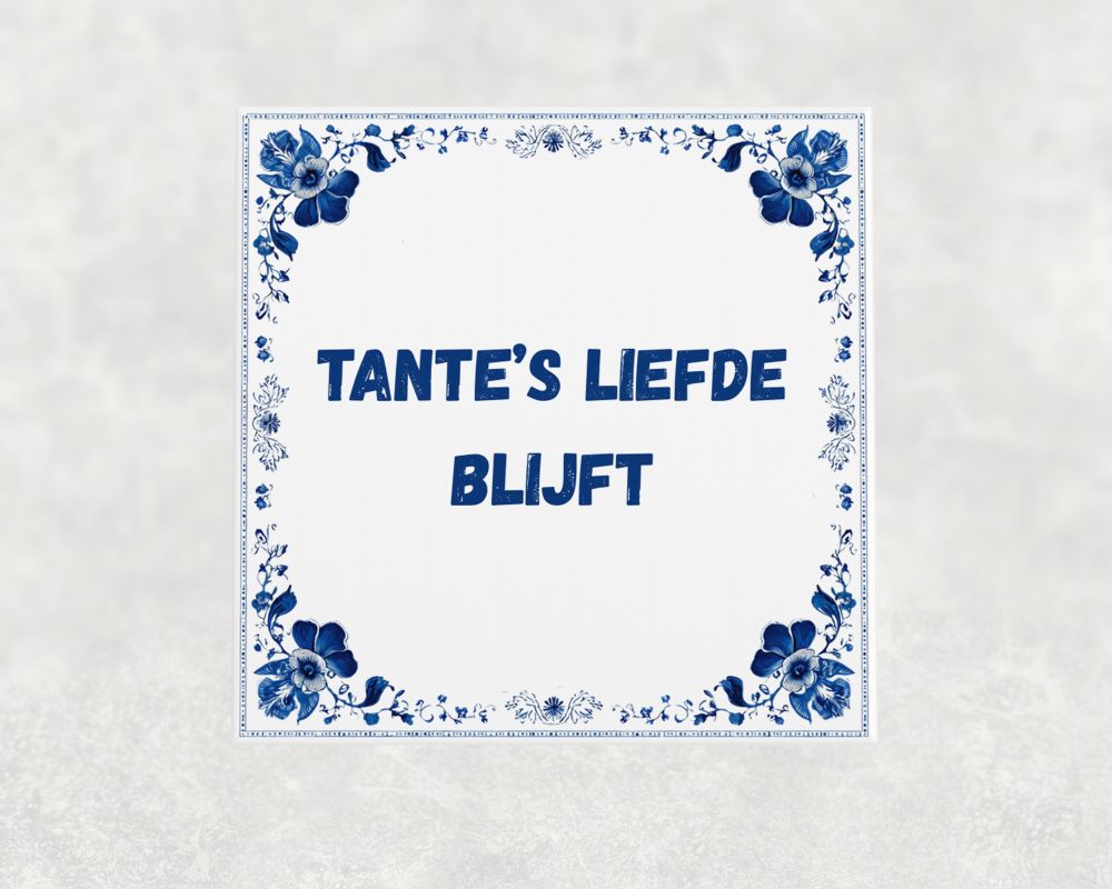 Spreuk Tegel 15X15 Cm Tante’s Liefde Blijft Spreuk tegel 15x15cm Tante’s liefde blijft
