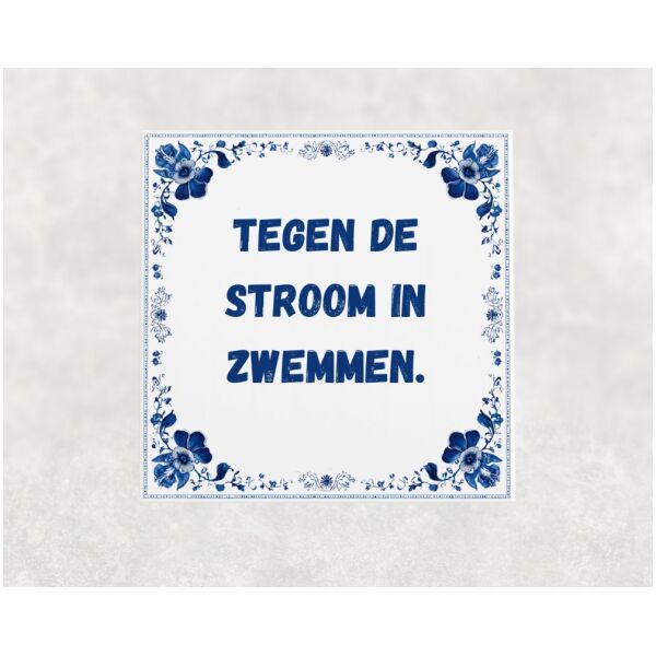 Spreuk tegel 15x15cm Tegen de stroom in zwemmen