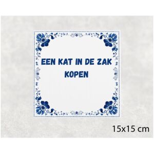 Spreuk tegel 15x15cm Een kat in de zak kopen