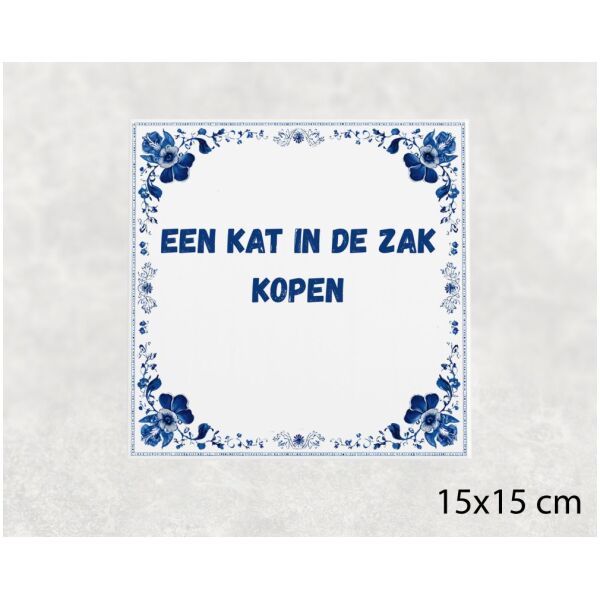 Spreuk tegel 15x15cm Een kat in de zak kopen