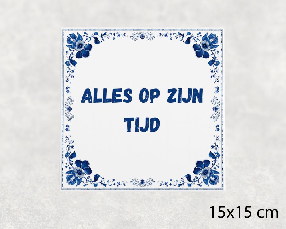 Spreuk Tegel 15X15 Cm Alles Op Zijn Tijd Spreuk tegel 15x15cm Alles op zijn tijd