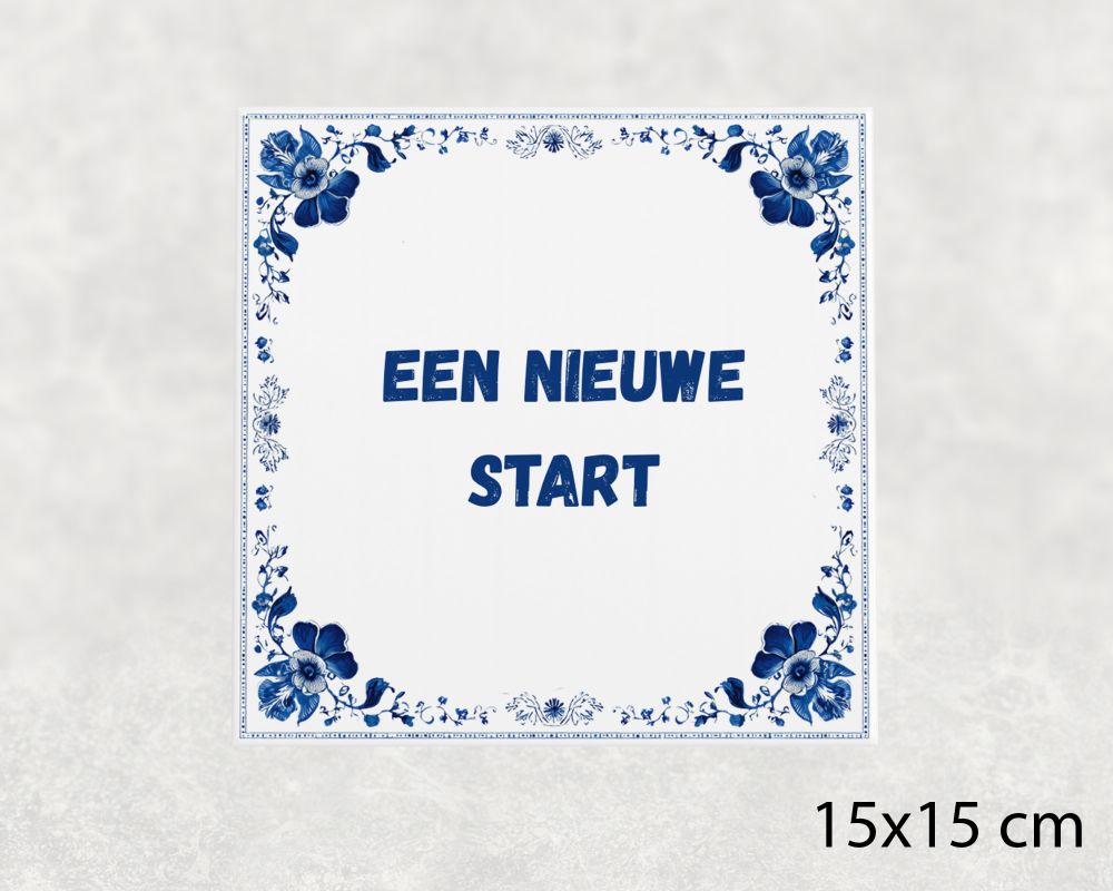Spreuk Tegel 15X15 Cm Een Nieuwe Start Spreuk tegel 15x15cm Een nieuwe start
