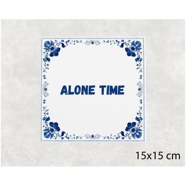 Spreuk tegel 15x15cm Alone time