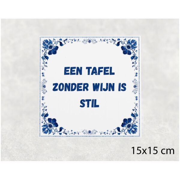 Spreuk Tegel 15X15 Cm Een Tafel Zonder Wijn Is Stil Spreuk tegel 15x15cm Een tafel zonder wijn is stil