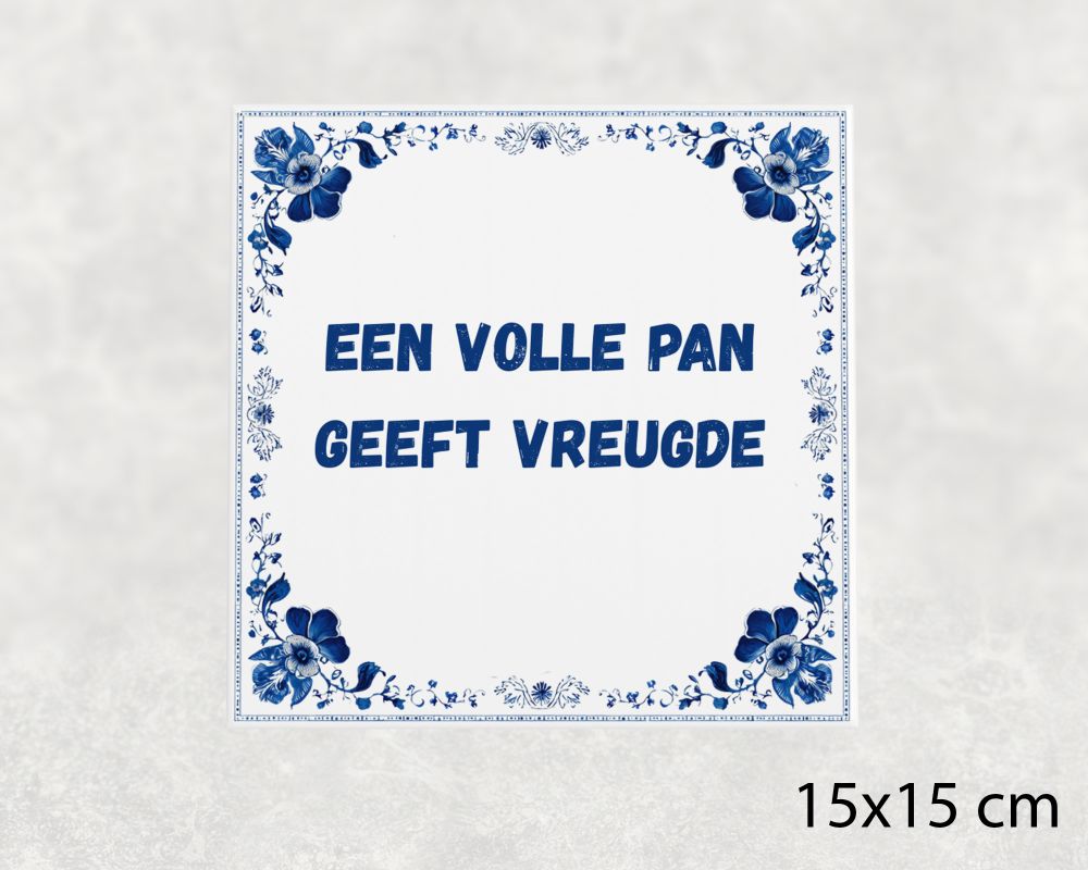 Spreuk Tegel 15X15 Cm Een Volle Pan Geeft Vreugde Spreuk tegel 15x15cm Een volle pan geeft vreugde