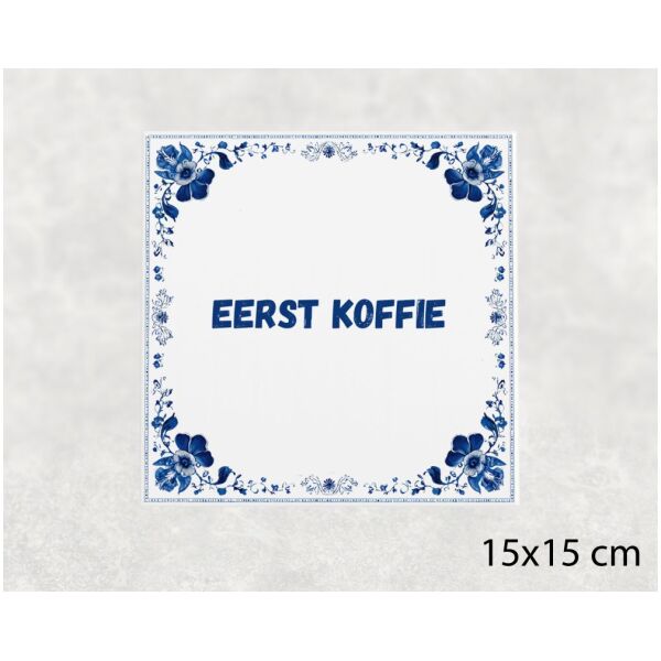 Spreuk Tegel 15X15 Cm Eerst Koffie Spreuk tegel 15x15cm Eerst koffie