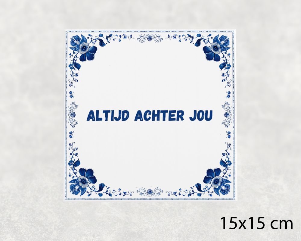 Spreuk Tegel 15X15 Cm Altijd Achter Jou Spreuk tegel 15x15cm Altijd achter jou