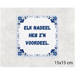 Spreuk tegel 15x15cm Elk nadeel heb z’n voordeel