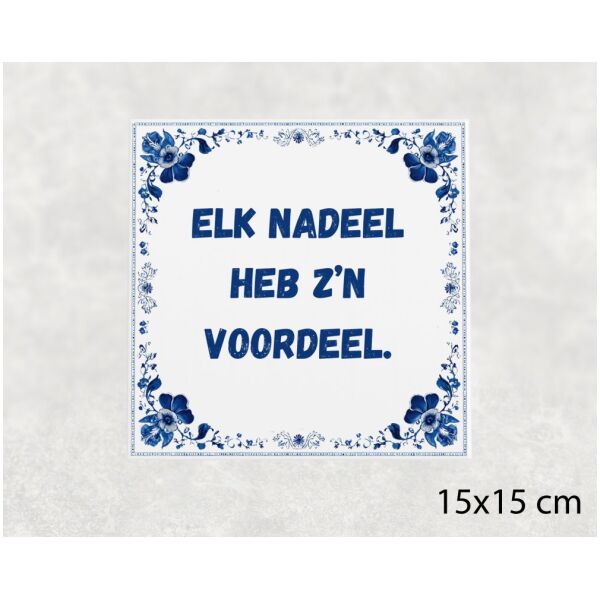 Spreuk Tegel 15X15 Cm Elk Nadeel Heb Z’n Voordeel Spreuk tegel 15x15cm Elk nadeel heb z’n voordeel