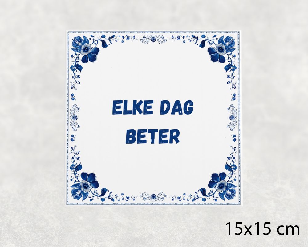 Spreuk Tegel 15X15 Cm Elke Dag Beter Spreuk tegel 15x15cm Elke dag beter