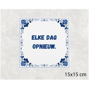 Spreuk tegel 15x15cm Elke dag opnieuw ()