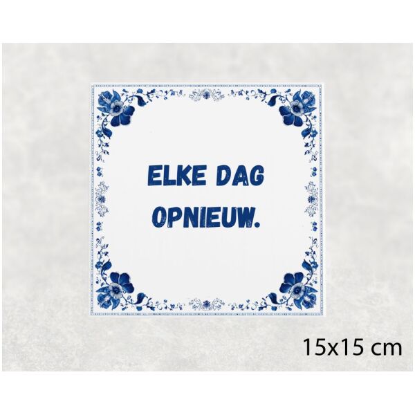 Spreuk Tegel 15X15 Cm Elke Dag Opnieuw () Spreuk tegel 15x15cm Elke dag opnieuw ()