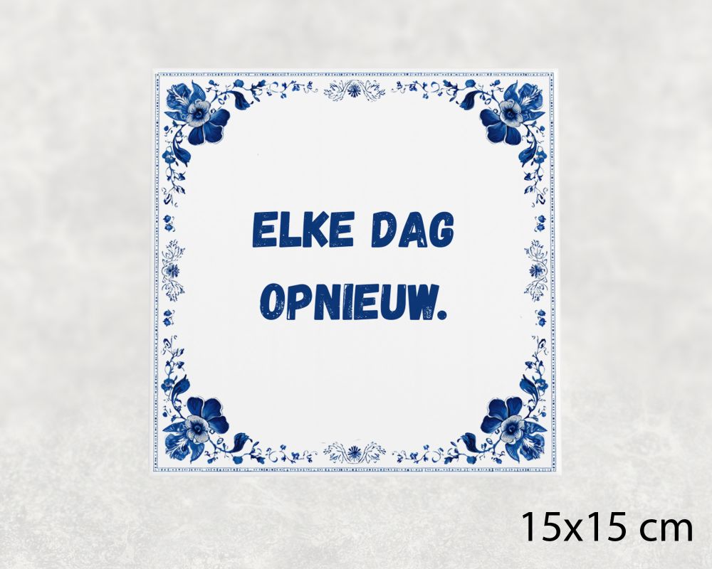 Spreuk Tegel 15X15 Cm Elke Dag Opnieuw () Spreuk tegel 15x15cm Elke dag opnieuw ()