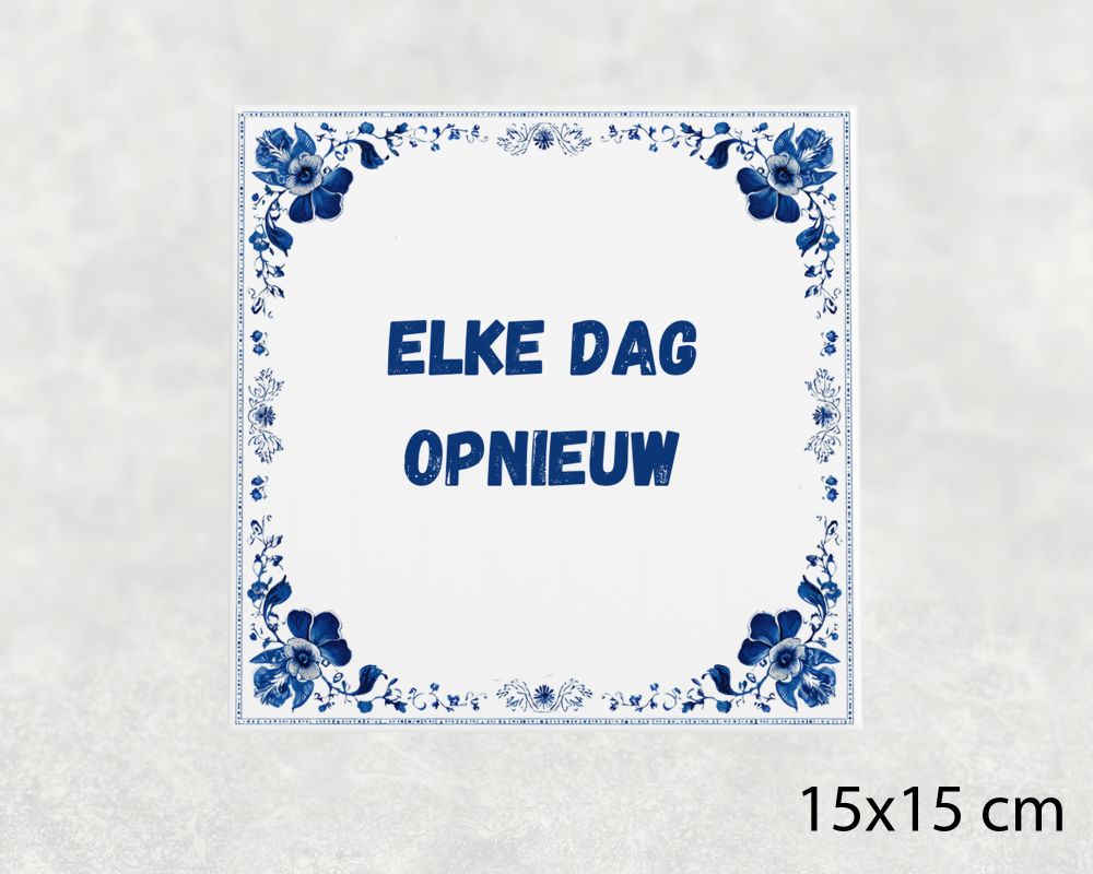 Spreuk Tegel 15X15 Cm Elke Dag Opnieuw Spreuk tegel 15x15cm Elke dag opnieuw
