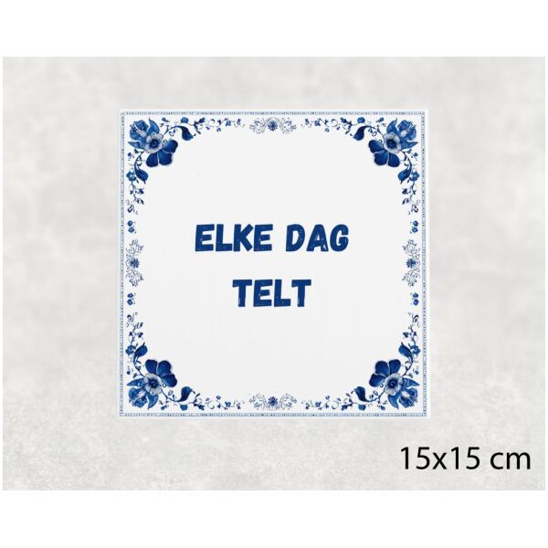 Spreuk tegel 15x15cm Elke dag telt