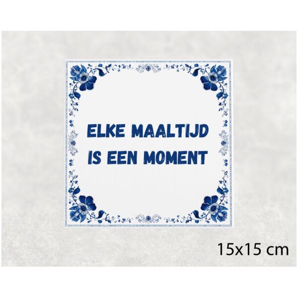 Spreuk tegel 15x15cm Elke maaltijd is een moment