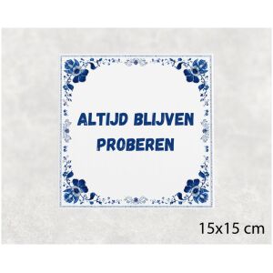 Spreuk tegel 15x15cm Altijd blijven proberen