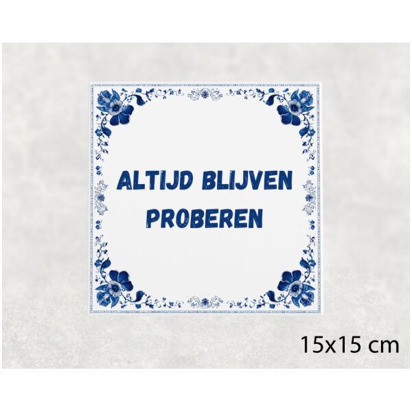 Spreuk Tegel 15X15 Cm Altijd Blijven Proberen Spreuk tegel 15x15cm Altijd blijven proberen