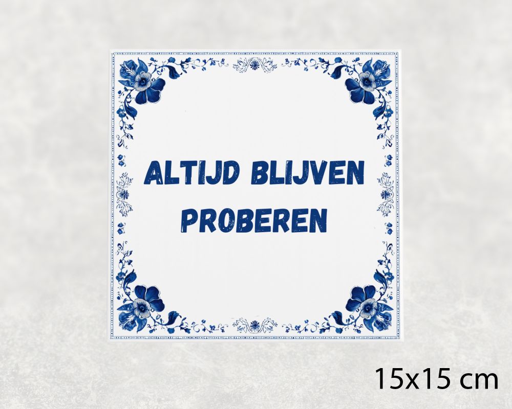 Spreuk Tegel 15X15 Cm Altijd Blijven Proberen Spreuk tegel 15x15cm Altijd blijven proberen