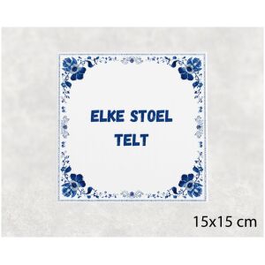 Spreuk tegel 15x15cm Elke stoel telt