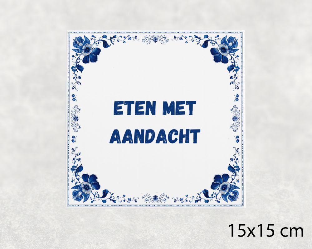 Spreuk Tegel 15X15 Cm Eten Met Aandacht Spreuk tegel 15x15cm Eten met aandacht