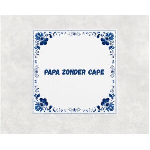 Spreuk tegel 15x15cm Papa zonder cape