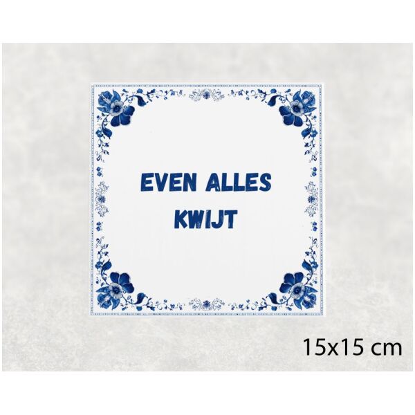 Spreuk Tegel 15X15 Cm Even Alles Kwijt Spreuk tegel 15x15cm Even alles kwijt