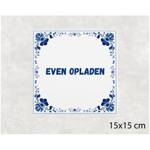 Spreuk Tegel 15X15 Cm Even Opladen Spreuk tegel 15x15cm Even opladen