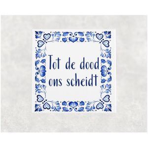 Spreuk tegel 15x15cm Tot de dood ons scheidt