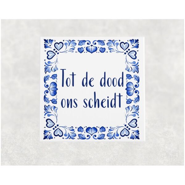Spreuk Tegel 15X15 Cm Tot De Dood Ons Scheidt Spreuk tegel 15x15cm Tot de dood ons scheidt