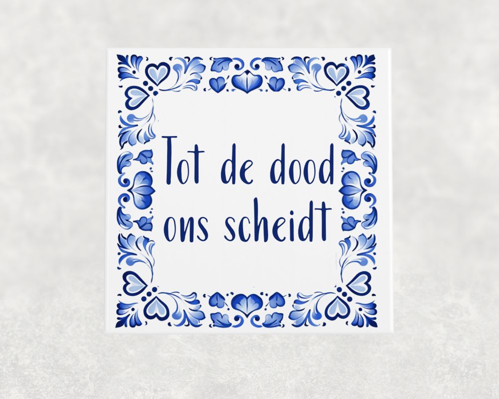 Spreuk Tegel 15X15 Cm Tot De Dood Ons Scheidt Spreuk tegel 15x15cm Tot de dood ons scheidt