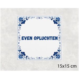 Spreuk tegel 15x15cm Even opluchten