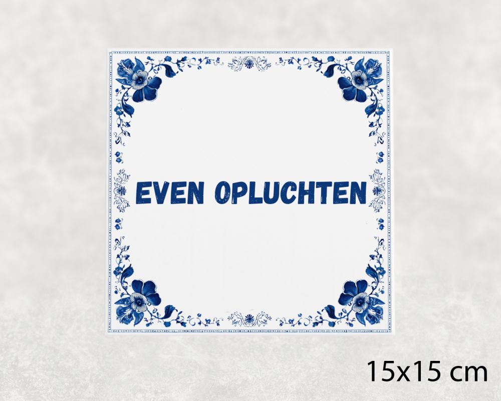 Spreuk Tegel 15X15 Cm Even Opluchten Spreuk tegel 15x15cm Even opluchten